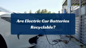 Are Electric Car Batteries Recyclable?